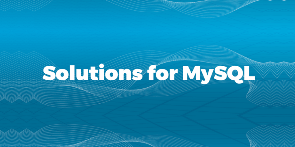 Solutions for MySQL